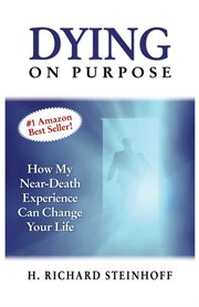 Dying on purpose. How My Near-Death Experience Can Change Your Life cover image cdn