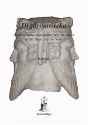 Dṛgdṛśyaviveka. A Philosophical Investigation into the Nature of the 'Seer' and the 'Seen' cover image cdn