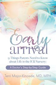 Early arrival. 9 Things Parents Need to Know About Life in the ICU Nursery A Doctor's Step-by-Step Guide cover image cdn