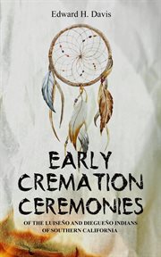 Early cremation ceremonies of the luiseño and diegueño indians of southern california cover image cdn