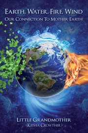 Earth, water, fire, wind. Our Connection to Mother Earth cover image cdn