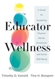Educator wellness : a guide for sustaining physical, mental, emotional, and social well-being cover image cdn