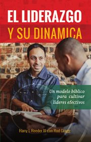 El liderazgo y su dinámica. Un modelo bíblico para cultivar líderes efectivos cover image cdn