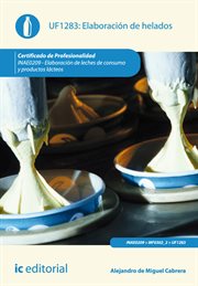 Elaboración de helados : elaboración de leches de consumo y productos lácteos (UF1283) cover image cdn