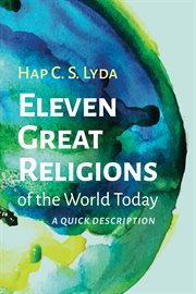 ELEVEN GREAT RELIGIONS OF THE WORLD TODAY : a quick description : a quick description cover image cdn