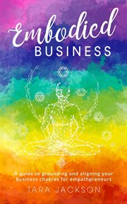 Embodied business. A guide to grounding and aligning your business chakras for empathpreneurs cover image cdn