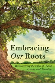 EMBRACING OUR ROOTS;REDISCOVERING THE VALUE OF FAITH, FAMILY, AND TRADITION cover image cdn