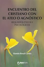 Encuentro del cristiano con el ateo o agnóstico. Requisitos éticos y psicológicos cover image cdn