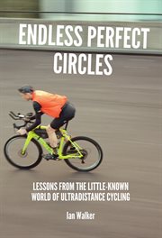 Endless perfect circles : lessons from the little-known world of ultradistance cycling cover image cdn