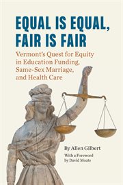 Equal is equal, fair is fair. Vermont's Quest for Equity in Education Funding, Same-Sex Marriage, and Health Care cover image cdn