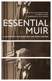 Essential muir : a selection of John Muir's best (and worst) writings cover image cdn