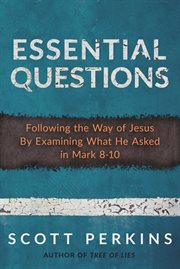 Essential questions. Following the Way of Jesus By Examining What He Asked in Mark 8-10 cover image cdn