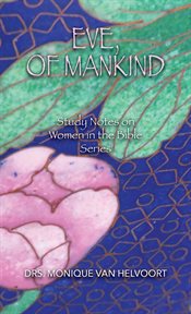 Eve, of mankind. Study Notes on Women in the Bible Series cover image cdn