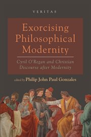 EXORCISING PHILOSOPHICAL MODERNITY : Cyril Oregan and Christian discourse after modernity cover image cdn