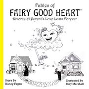 Fables of Fairy Good Heart : divorce- a parent's love last forever cover image cdn