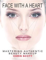 Face with a heart : mastering authentic beauty makeup cover image cdn