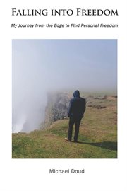 Falling into freedom. My Journey from the Edge to Find Personal Freedom cover image cdn