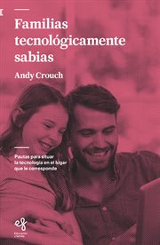 Familias tecnológicamente sabias. Pautas para situar la tecnología en el lugar que le corresponde cover image cdn