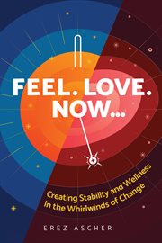 Feel. love. now.... Creating Stability and Wellness in the Whirlwinds of Change cover image cdn
