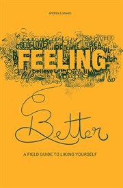 Feeling better. A Field Guide to Liking Yourself cover image cdn