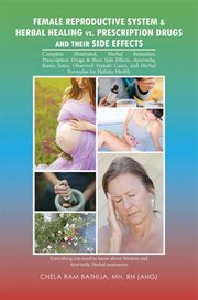 Female reproductive system & herbal healing vs. prescription drugs and their side effects cover image cdn