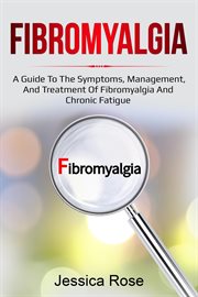 Fibromyalgia : A Guide to the Symptoms, Management, and Treatment of Fibromyalgia and Chronic Fatigue cover image cdn
