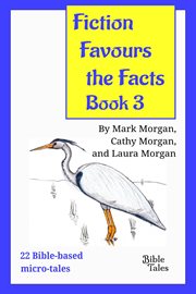 Fiction favours the facts - book 3. Yet another 22 Bible-Based Micro-Tales cover image cdn