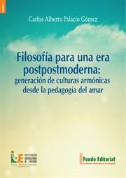 Filosofía para una era postpostmoderna. Generación de culturas armónicas desde la pedagogía del amar cover image cdn