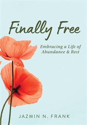 Finally free. Embracing a Life of Abundance & Rest cover image cdn