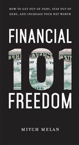 Financial freedom 101. How To Get Out Of Debt, Stay Out Of Debt, And Increase Your Net Worth cover image cdn