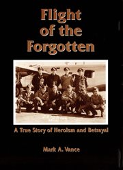 Flight of the forgotten : a true story of heroism and betrayal cover image cdn