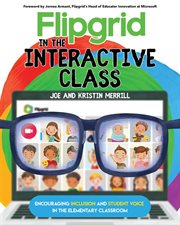 Flipgrid in the interactive class : encouraging inclusion and student voice in the elementary classroom cover image cdn