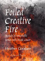 Foiled creative fire : a study of remarkable women with breast cancer cover image cdn