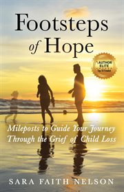 Footsteps of hope. Mileposts to Guide Your Journey Through the Grief of Child Loss cover image cdn