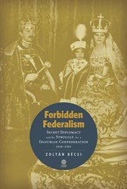 Forbidden federalism: secret diplomacy and the struggle for a danube confederation. 1918-1921 cover image cdn