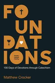 FOUNDATIONS : 100 days of devotions through catechism cover image cdn