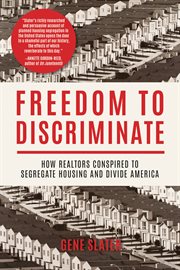 Freedom to discriminate : how realtors conspired to segregate housing and divide America cover image cdn
