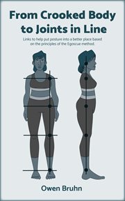 From crooked body to joints in line. Links to Help Put Posture Into a Better Place Based on the Principles of the Egoscue Method. cover image cdn