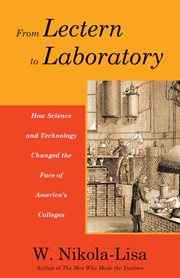 From lectern to laboratory. How Science and Technology Changed the Face of America's Colleges cover image cdn