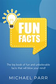 Fun facts. The big book of fun and unbelievable facts that will blow your mind! cover image cdn