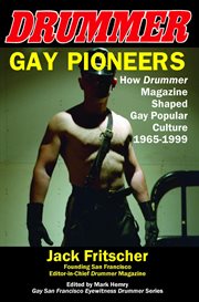 Gay pioneers: how drummer magazine shaped gay popular culture 1965-1999. How D cover image cdn