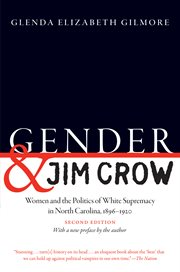 Gender and Jim Crow : women and the politics of White supremacy in North Carolina, 1896-1920 cover image cdn