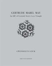 Gertrude, Mabel, May : an ABC of Gertrude Stein's love triangle cover image cdn