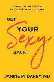 Get your sexy back!. A Guide to Bouncing Back After Pregnancy cover image cdn