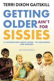 Getting older ain't for sissies. A Conversation About Aging- Its Challenges and Rewards cover image cdn