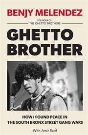 Ghetto brother. How I Found Peace in the South Bronx Street Gang Wars cover image cdn