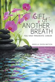Gift of another breath. You Have Pancreatic Cancer cover image cdn
