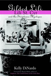 Gilded Lili : Lili St. Cyr and the striptease mystique cover image cdn