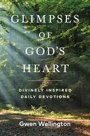 Glimpses of god's heart. Divinely Inspired Daily Devotions cover image cdn