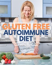 Gluten free autoimmune diet. A Beginner's 4-Week Step-by-Step Guide With Curated Recipes cover image cdn